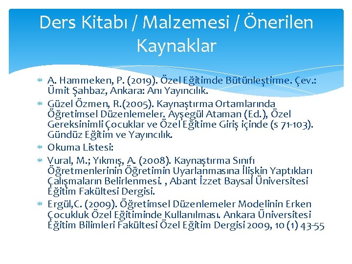 Ders Kitabı / Malzemesi / Önerilen Kaynaklar A. Hammeken, P. (2019). Özel Eğitimde Bütünleştirme.