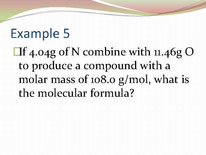 Example 5 �If 4. 04 g of N combine with 11. 46 g O