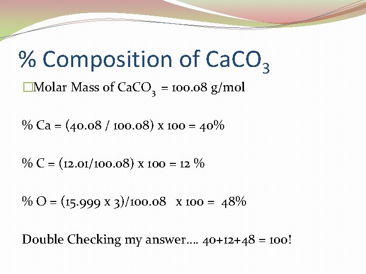 % Composition of Ca. CO 3 �Molar Mass of Ca. CO 3 = 100.