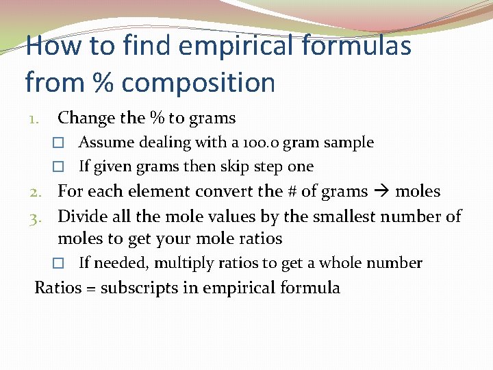 How to find empirical formulas from % composition 1. Change the % to grams