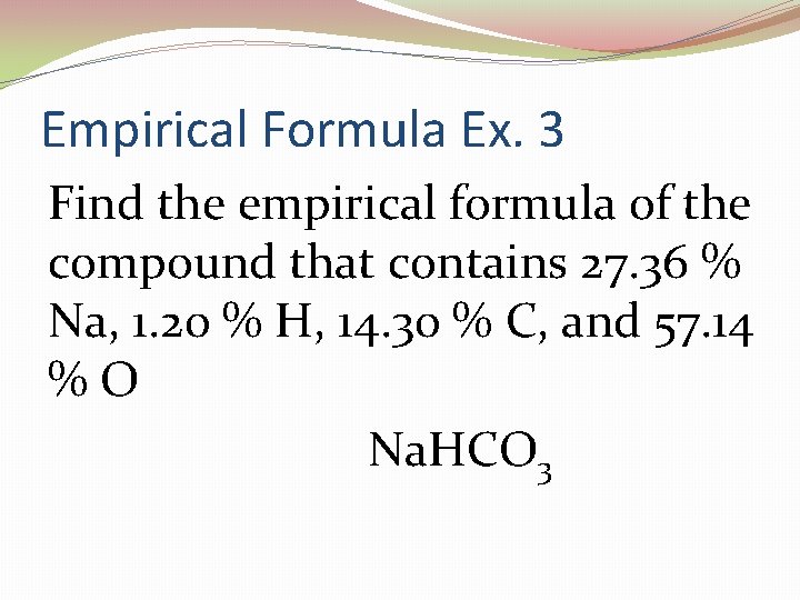 Empirical Formula Ex. 3 Find the empirical formula of the compound that contains 27.