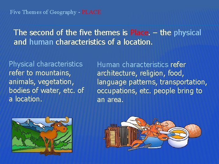 Five Themes of Geography - PLACE The second of the five themes is Place.