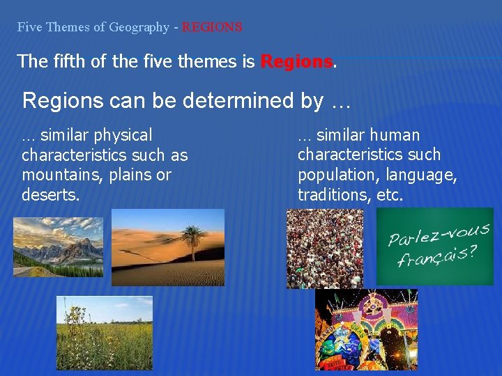 Five Themes of Geography - REGIONS The fifth of the five themes is Regions