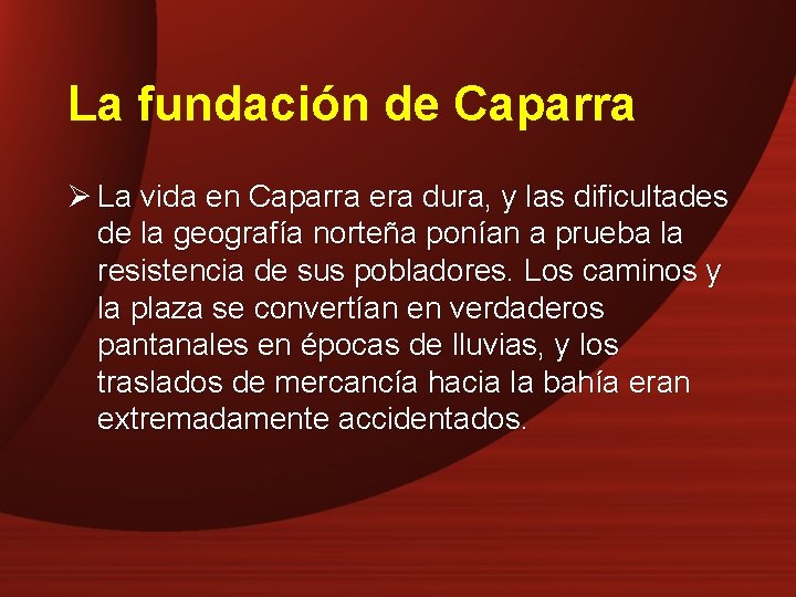 La fundación de Caparra Ø La vida en Caparra era dura, y las dificultades