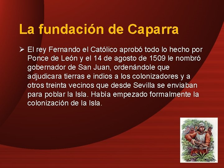 La fundación de Caparra Ø El rey Fernando el Católico aprobó todo lo hecho
