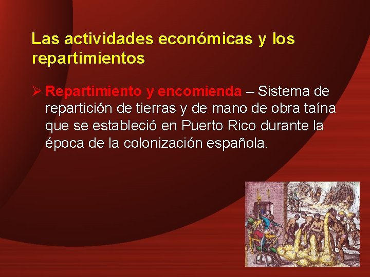 Las actividades económicas y los repartimientos Ø Repartimiento y encomienda – Sistema de repartición