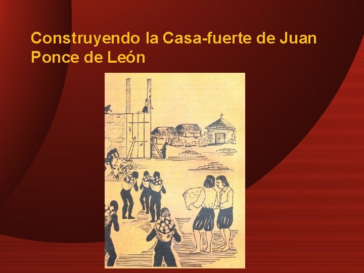 Construyendo la Casa-fuerte de Juan Ponce de León 