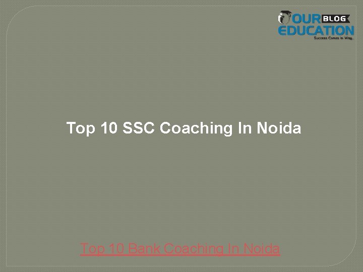 Top 10 SSC Coaching In Noida Top 10 Bank Coaching In Noida 