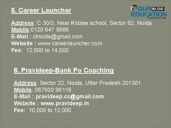 5. Career Launcher Address: C 30/3, Near Kidzee school, Sector 62, Noida Mobile: 0120