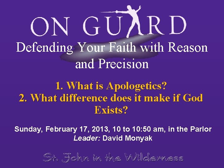 Defending Your Faith with Reason and Precision 1. What is Apologetics? 2. What difference