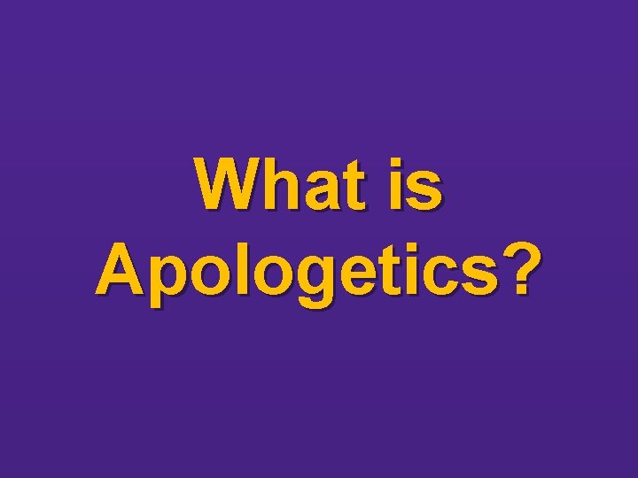 What is Apologetics? 