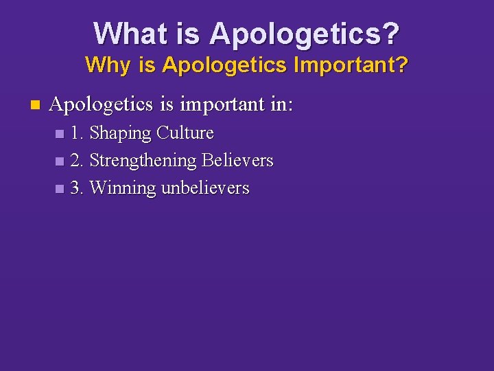 What is Apologetics? Why is Apologetics Important? n Apologetics is important in: 1. Shaping