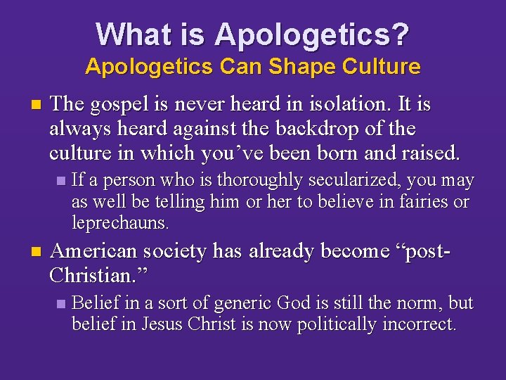 What is Apologetics? Apologetics Can Shape Culture n The gospel is never heard in