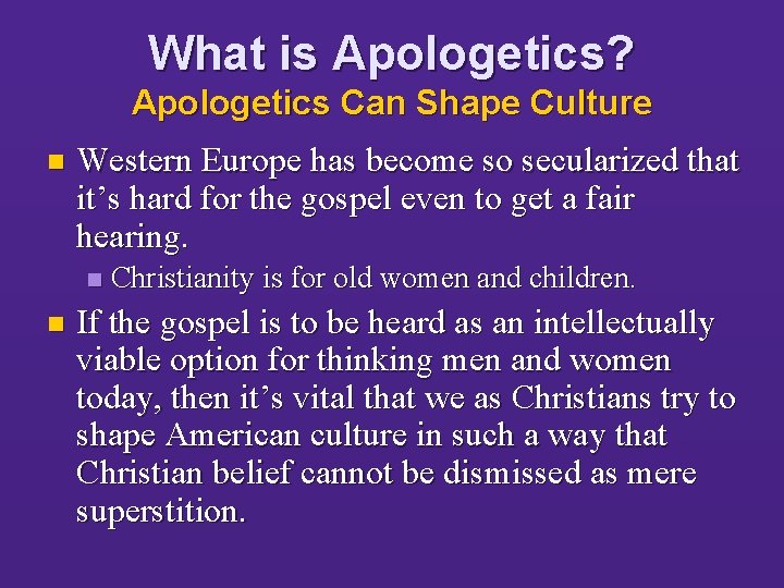 What is Apologetics? Apologetics Can Shape Culture n Western Europe has become so secularized