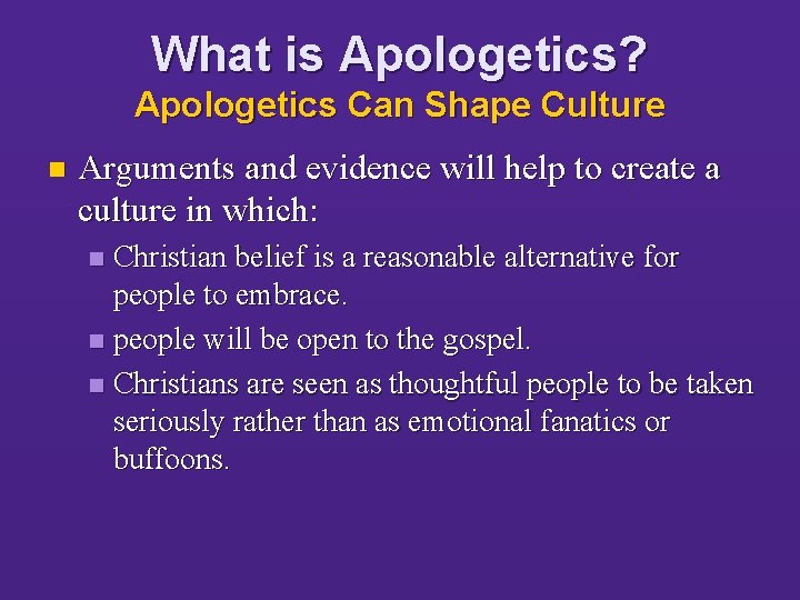 What is Apologetics? Apologetics Can Shape Culture n Arguments and evidence will help to
