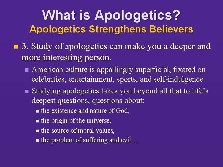 What is Apologetics? Apologetics Strengthens Believers n 3. Study of apologetics can make you