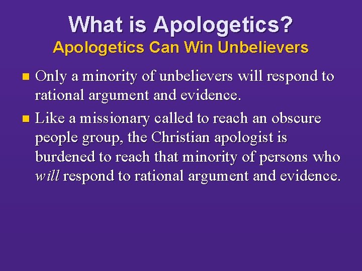 What is Apologetics? Apologetics Can Win Unbelievers Only a minority of unbelievers will respond