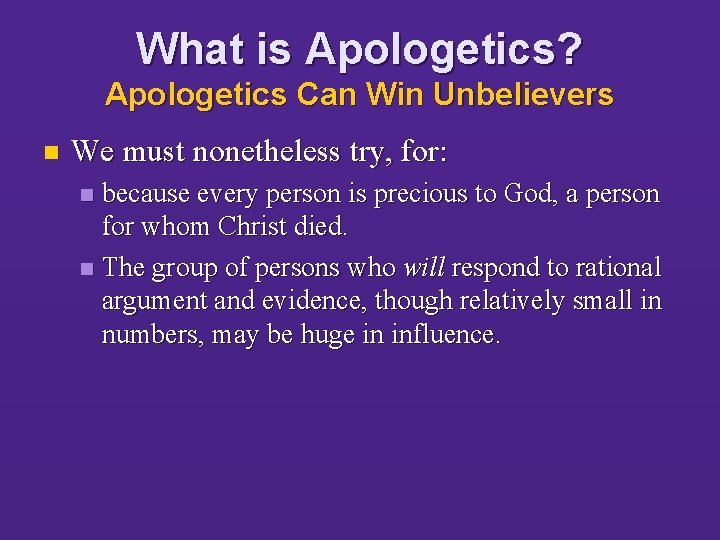 What is Apologetics? Apologetics Can Win Unbelievers n We must nonetheless try, for: because