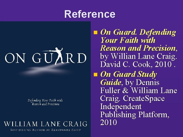 Reference On Guard. Defending Your Faith with Reason and Precision, by Willian Lane Craig.