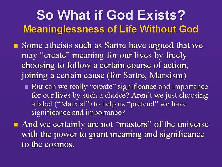 So What if God Exists? Meaninglessness of Life Without God n Some atheists such