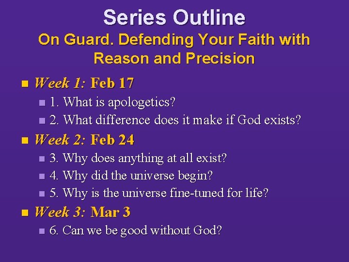 Series Outline On Guard. Defending Your Faith with Reason and Precision n Week 1: