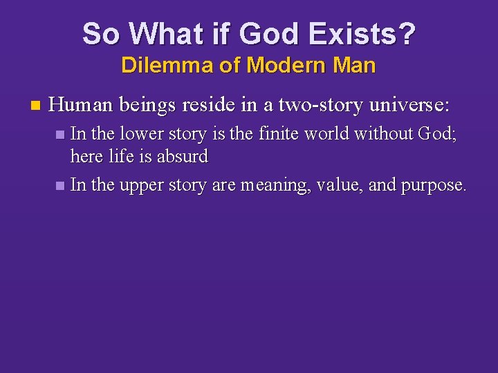 So What if God Exists? Dilemma of Modern Man n Human beings reside in
