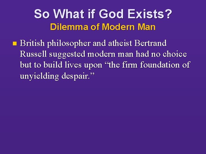 So What if God Exists? Dilemma of Modern Man n British philosopher and atheist