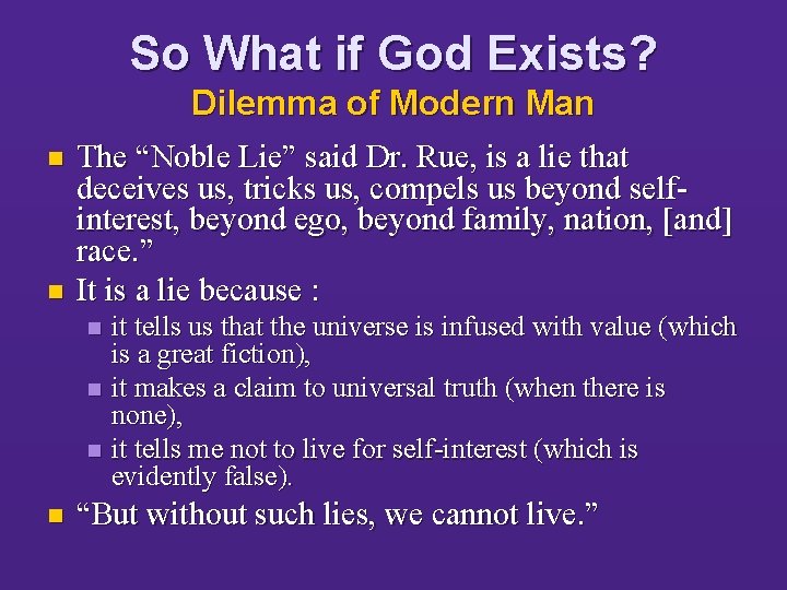 So What if God Exists? Dilemma of Modern Man n n The “Noble Lie”