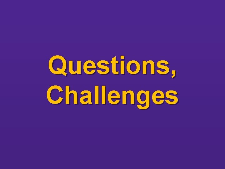 Questions, Challenges 