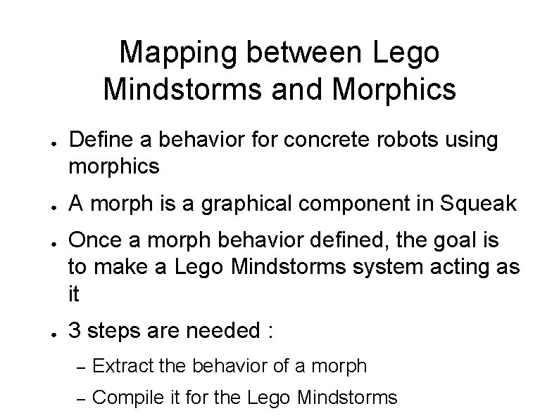 Mapping between Lego Mindstorms and Morphics ● ● Define a behavior for concrete robots