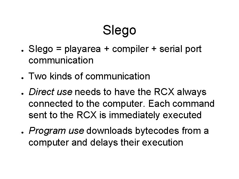 Slego ● ● Slego = playarea + compiler + serial port communication Two kinds