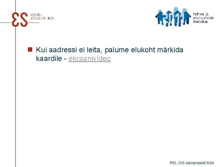 n Kui aadressi ei leita, palume elukoht märkida kaardile - ekraanivideo REL GIS alamprojekti