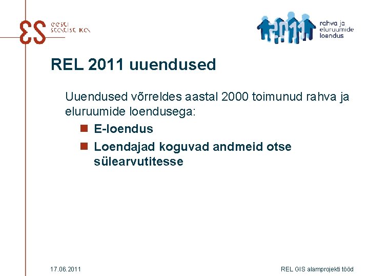 REL 2011 uuendused Uuendused võrreldes aastal 2000 toimunud rahva ja eluruumide loendusega: n E-loendus