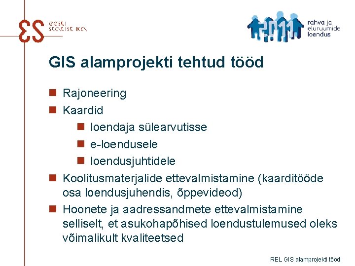 GIS alamprojekti tehtud tööd n Rajoneering n Kaardid n loendaja sülearvutisse n e-loendusele n