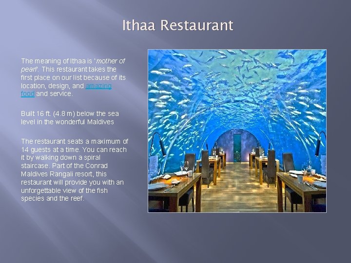 Ithaa Restaurant The meaning of Ithaa is ‘mother of pearl’. This restaurant takes the