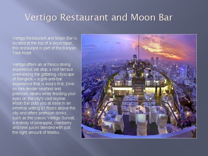 Vertigo Restaurant and Moon Bar is located at the top of a skyscraper, this