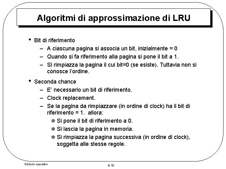 Algoritmi di approssimazione di LRU • Bit di riferimento – A ciascuna pagina si
