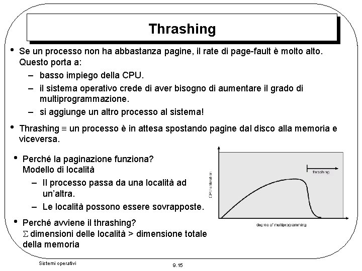 Thrashing • Se un processo non ha abbastanza pagine, il rate di page-fault è