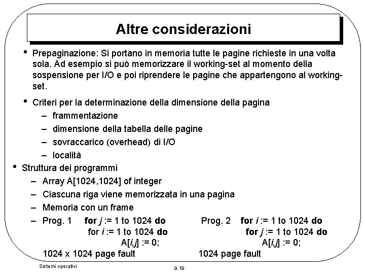 Altre considerazioni • Prepaginazione: Si portano in memoria tutte le pagine richieste in una