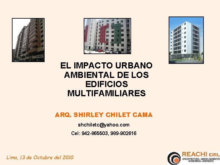 EL IMPACTO URBANO AMBIENTAL DE LOS EDIFICIOS MULTIFAMILIARES ARQ. SHIRLEY CHILET CAMA shchiletc@yahoo. com