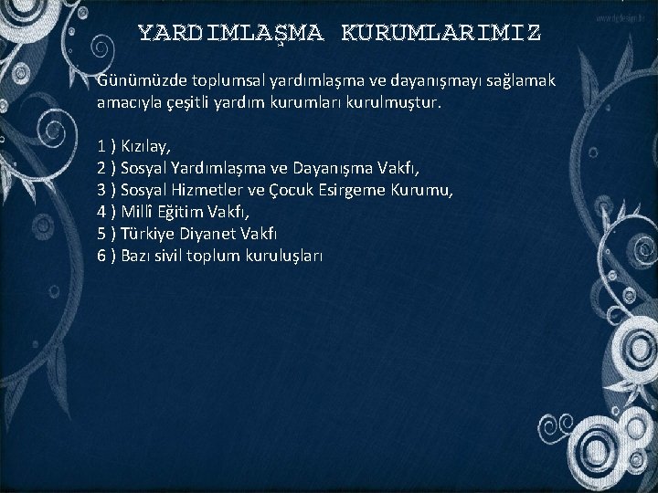 YARDIMLAŞMA KURUMLARIMIZ Günümüzde toplumsal yardımlaşma ve dayanışmayı sağlamak amacıyla çeşitli yardım kurumları kurulmuştur. 1