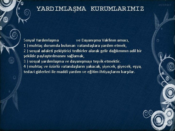 YARDIMLAŞMA KURUMLARIMIZ Sosyal Yardımlaşma ve Dayanışma Vakfının amacı, 1 ) muhtaç durumda bulunan vatandaşlara