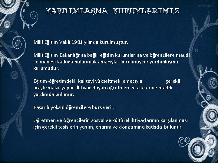 YARDIMLAŞMA KURUMLARIMIZ Milli Eğitim Vakfı 1981 yılında kurulmuştur. Millî Eğitim Bakanlığı’na bağlı eğitim kurumlarına