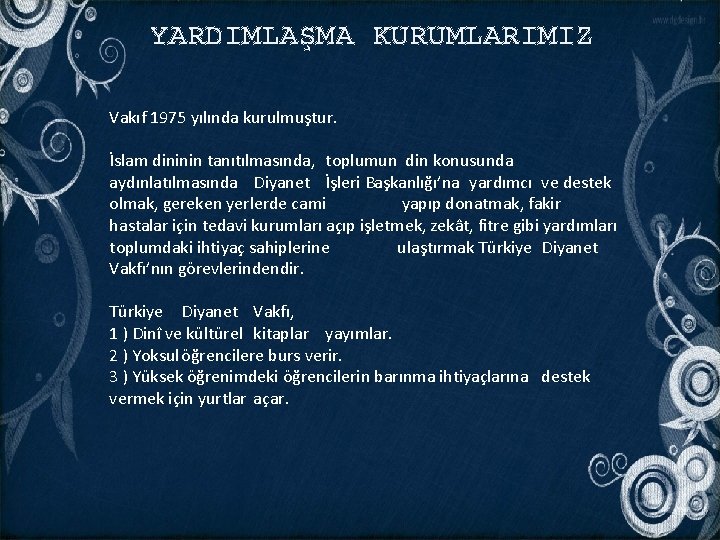 YARDIMLAŞMA KURUMLARIMIZ Vakıf 1975 yılında kurulmuştur. İslam dininin tanıtılmasında, toplumun din konusunda aydınlatılmasında Diyanet