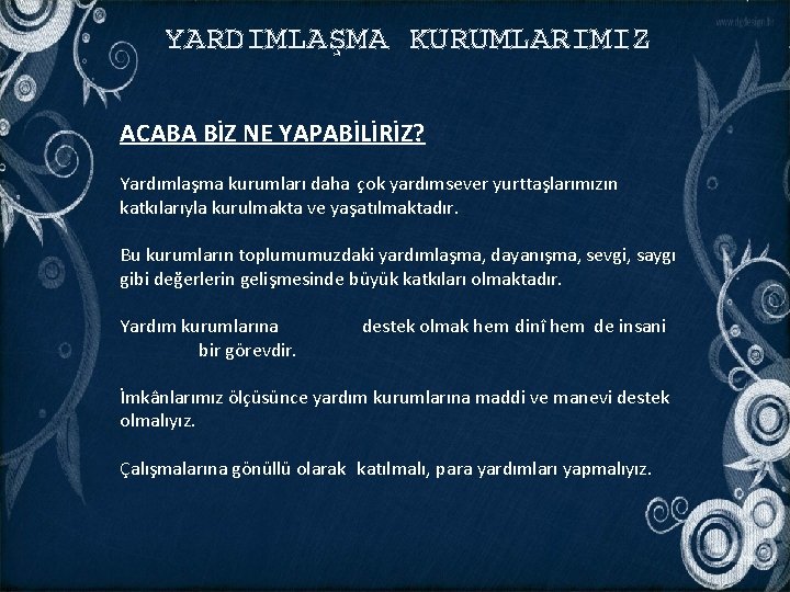 YARDIMLAŞMA KURUMLARIMIZ ACABA BİZ NE YAPABİLİRİZ? Yardımlaşma kurumları daha çok yardımsever yurttaşlarımızın katkılarıyla kurulmakta