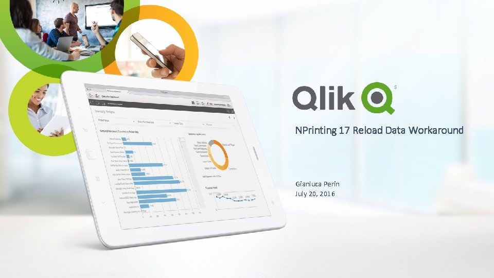 NPrinting 17 Reload Data Workaround Gianluca Perin July 20, 2016 NPrinting 17 Reload Data Workaround Gianluca Perin July 20, 2016
