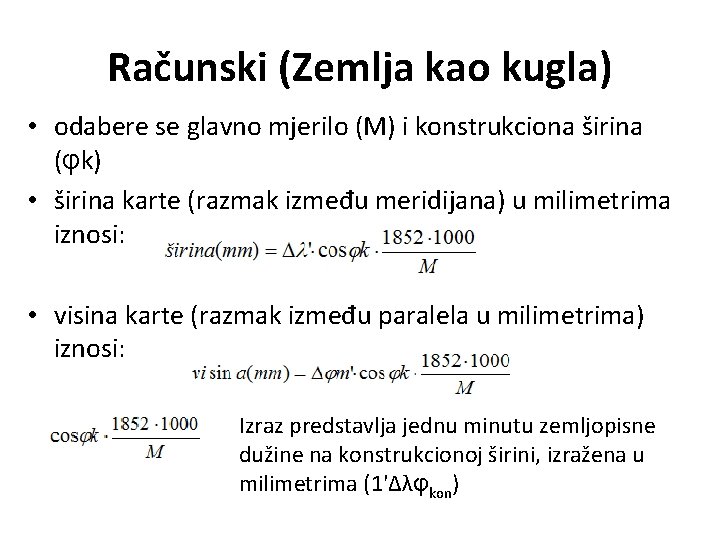 Računski (Zemlja kao kugla) • odabere se glavno mjerilo (M) i konstrukciona širina (φk)