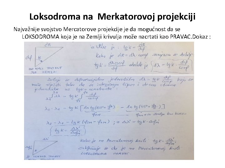 Loksodroma na Merkatorovoj projekciji Najvažnije svojstvo Mercatorove projekcije je da mogućnost da se LOKSODROMA