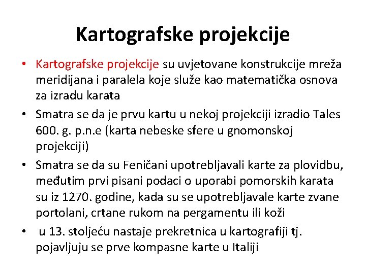 Kartografske projekcije • Kartografske projekcije su uvjetovane konstrukcije mreža meridijana i paralela koje služe