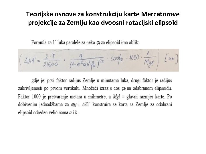 Teorijske osnove za konstrukciju karte Mercatorove projekcije za Zemlju kao dvoosni rotacijski elipsoid Teorijske osnove za konstrukciju karte Mercatorove projekcije za Zemlju kao dvoosni rotacijski elipsoid